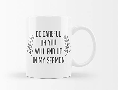 Be Careful Or You'll End Up In My Sermon Coffee Mug  Coffee Tea Cups For Preaches 