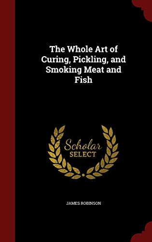 The Whole Art of Curing, Pickling, and Smoking ... 1298495636 Book Cover