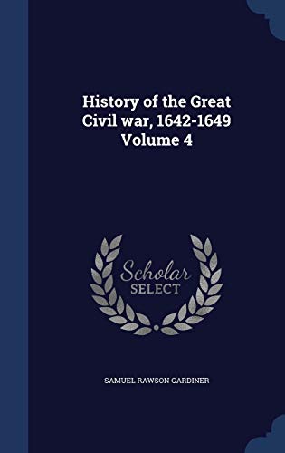 History of the Great Civil war, 1642-1649 Volume 4 1296905705 Book Cover