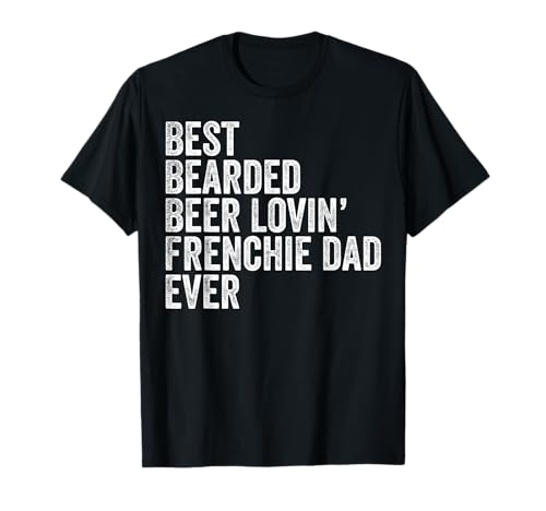 Best Bearded Beer Lovin Frenchie Dad T-Shirt