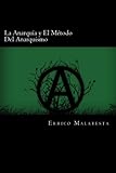 La Anarquia y El Metodo Del Anarquismo (Spanish Edition)