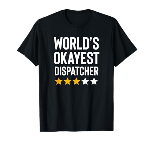 Worlds Okayest Dispatcher Funny Truck Police 911 Dispatcher T-Shirt