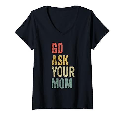Womens Vintage Go Ask Your Mom Husband Funny Dad Fathers Day V-Neck T-Shirt