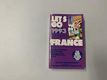 Let's Go: The Budget Guide to France, 1993/Including Andorra and Expanded Coverage of the Mediterranean Coast (Let's Go: France)