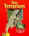 Produktbild Das Terrarium: Faszinierende Terrarienwelt. Mit der richtigen Ausstattung und Pflege fühlen sich die Tiere rundum wohl