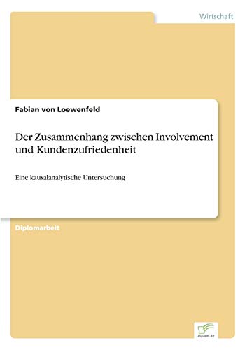 Der Zusammenhang zwischen Involvement und Kundenzufriedenheit: Eine kausalanalytische Untersuchung (German Edition)