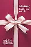 Mama, erzähl mir von dir – Das Mama Geschenk Buch: Das Ausfüllbuch für Mamas zu Muttertag, Geburtstag, Weihnachten oder einfach so – mit Platz für ... Zeit (Erzähl mir von dir – Das Geschenk-Buch)