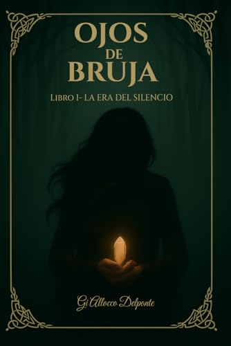 OJOS DE BRUJA, Libro I – La Era del Silencio: Fantasía épica inspirada en la mitología celta, ambientada en la Irlanda del siglo IX OJOS DE BRUJA, Libro I – La Era del Silencio: Fantasía épica inspirada en la mitología celta, ambientada en la Irlanda del siglo IX