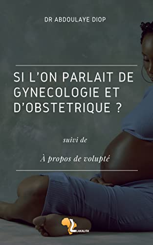 SI L'ON PARLAIT DE GYNÉCOLOGIE ET D'OBSTÉTRIQUE ?