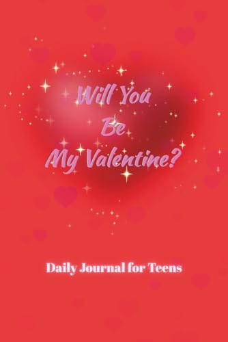 Will You Be My Valentine?: Daly journal for teens