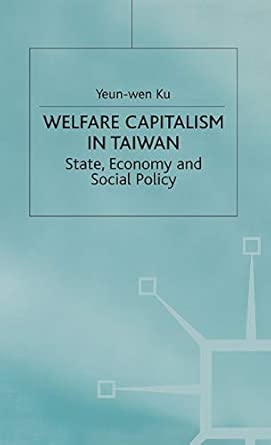 Welfare Capitalism in Taiwan: State, Economy and Social Policy 1997th Edition book cover