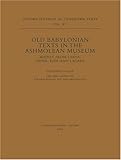Old Babylonian Texts in the Ashmolean Museum: Mainly from Larsa, Sippir, Kish, and Lagaba (Oxford Editions of Cuneiform Texts (Vol. XV))