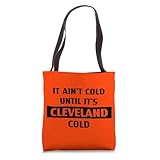 It Ain't Cold Until It's Cleveland Cold Tote Bag