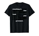 Everything is Fine Trust Your Government Redacted Text T-Shirt