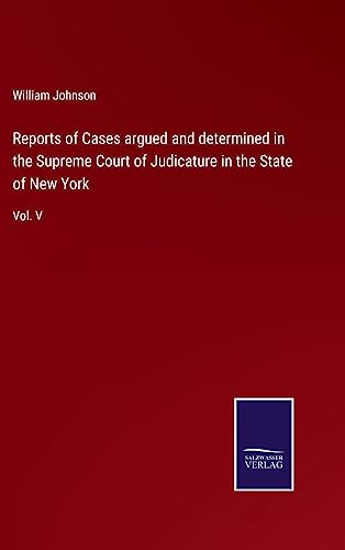 Reports of Cases argued and determined in the Supreme Court of Judicature in the State of New York: Vol. V