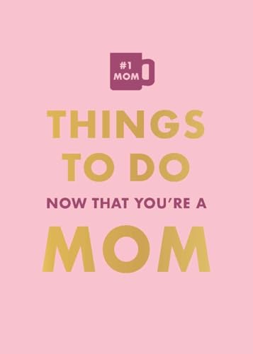 Things To Do Now That You’re A Mom