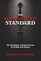 The Reasonableness Standard: The Psychology of Human Factors in Civilian Self-Defense 0983963762 Book Cover