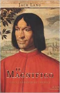 Il Magnifico. Vita di Lorenzo de' Medici