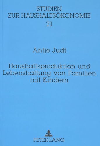 Haushaltsproduktion und Lebenshaltung von Familien mit Kindern: Dissertationsschrift (Studien zur Haushaltsökonomie, Band 21)