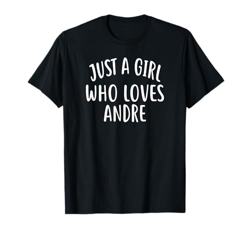 Just A Girl who loves ANDRE T-Shirt Cute ANDRE Camiseta
