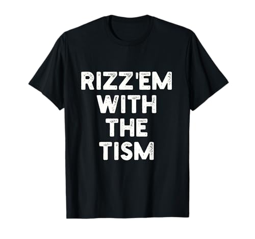 Rizz Em With The Tism T-Shirt