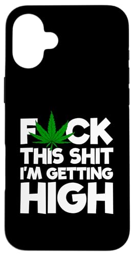 Fuck This Shit I'm Getting High Weed �}���t�@�i �X���[�J�[�X�g�[�i�[ �X�}�z�P�[�X iPhone 16 Plus �p