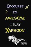 xaphoon kaufen wien  Of Course I\'m Awesome I Play Xaphoon Instrument Notebook: Perfect music Lovers Gift, large lined journal Notebook instrument with Positive Quotes , Xaphoon Music Notebook 6X9, 120 pages