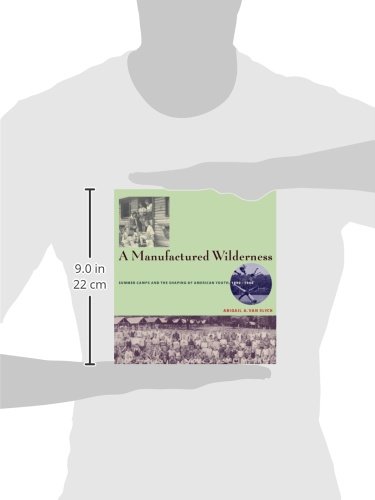 A Manufactured Wilderness: Summer Camps and the Shaping of American Youth, 1890-1960 (Architecture, Landscape and Amer Culture) - Image 2