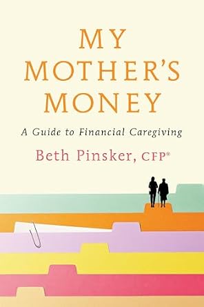 My Mother's Money by Beth Pinsker, a guide to financial caregiving, book cover with different color files on the bottom half under the title with two people as black shadows on the second to the top tab walking forward.