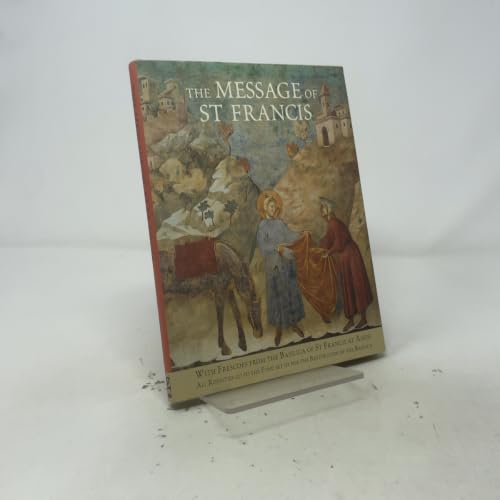 The Message of St. Francis: with Frescoes from the Basilica of St. Francis at Assisi