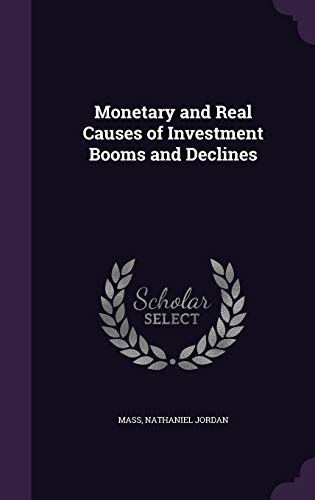 Monetary and Real Causes of Investment Booms and Declines