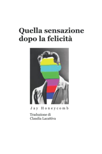 Quella sensazione dopo la felicità: Post-Bliss (Italian Edition)