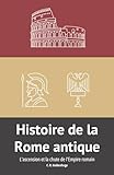  Histoire de la Rome antique: L\'ascension et la chute de l\'Empire romain