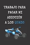  TRABAJO PARA PAGAR MI ADICCIÓN A LOS QUADS: CUADERNO DE NOTAS, DIARIO O AGENDA  Regalo original y creativo para los amantes de las motos  Cumpleaños, Navidad, aniversario o día del padre o madre.