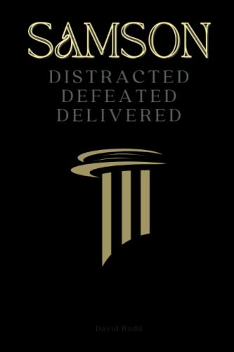 SAMSON: Distracted, Defeated, Delivered