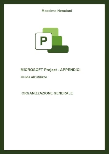 Microsoft project. Appendici. Guida all'utilizzo. Organizzazione generale