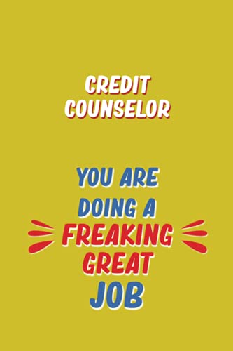 Credit Counselor You Are Doing A Freaking Great Job: 6x9 Career Motivational Notebook 120 Pages For Employees