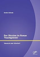 Das Obszone Im Roman 'Feuchtgebiete': Tabubruch Oder Stilmittel? 3958507905 Book Cover