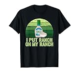 I put Ranch on my Ranch Shirt Funny Vintage Ranch Dressing T-Shirt