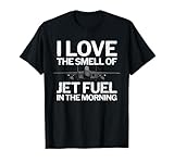 I Love the Smell of Jet Fuel in the Morning with F15 Jet T-Shirt