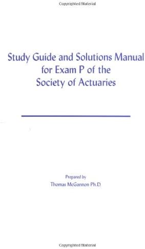 Study Guide And Solutions Manual For Exam P Of The Society Of Actuaries
