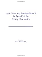 Study Guide And Solutions Manual For Exam P Of The Society Of Actuaries 1588744531 Book Cover