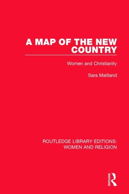 A Map of the New Country: Women and Christianity (Routledge Library Editions: Women and Religion)      Hardcover – September 22, 2014