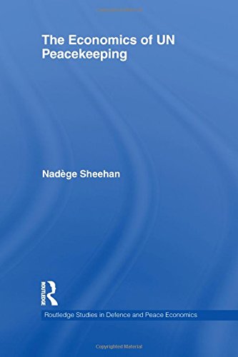 The Economics of UN Peacekeeping (Routledge Studies in Defence and Peace Economics)      1st Edition