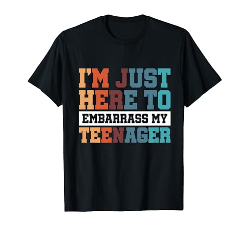 I'm Just Here To Embarrass My Teenager Camiseta