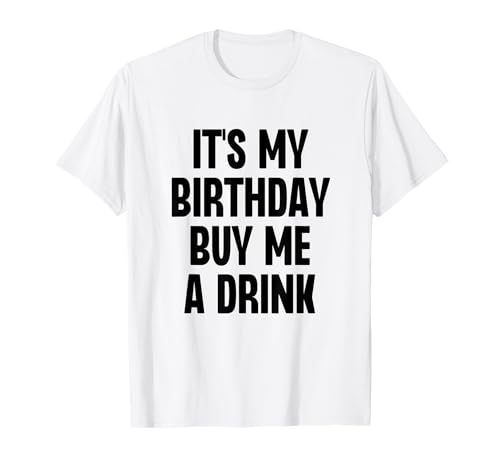 It's My Birthday Buy Me A Drink Funny Drinking T-Shirt