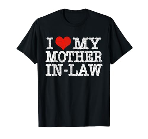 I Love My Mother In Law T-Shirt Funny Parents Day Gift Shirt T-Shirt