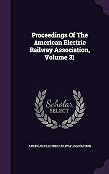 Hardcover Proceedings Of The American Electric Railway Association, Volume 31 Book