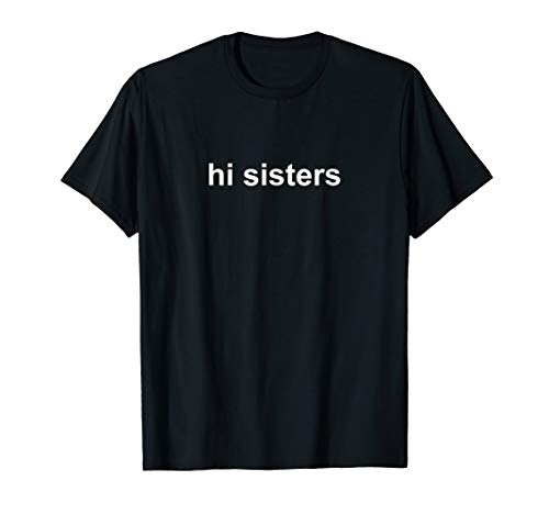 Hi Sisters T-Shirt - Beauty Vlogger Tee