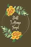 Stuff I Always Forget: Password Log Book - Protect And Keep Track of Websites Or Applications ( Name, Username, Email, Password/Pin, Security question ... passwords, 120 pages, 6"x9” - floral cover -  Independently published